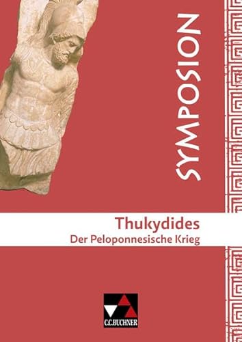 Symposion / Thukydides, Peloponnesischer Krieg: Griechische Lektüreklassiker (Symposion: Griechische Lektüreklassiker)